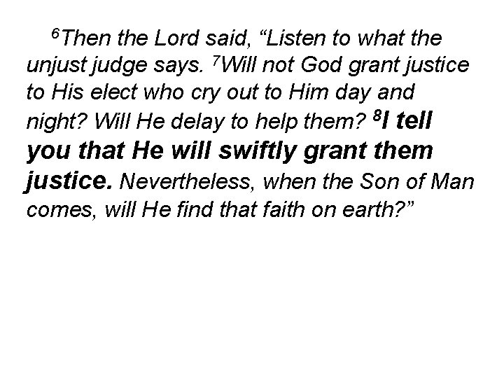 6 Then the Lord said, “Listen to what the unjust judge says. 7 Will