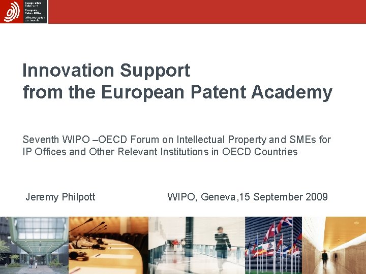 Innovation Support from the European Patent Academy Seventh WIPO –OECD Forum on Intellectual Property