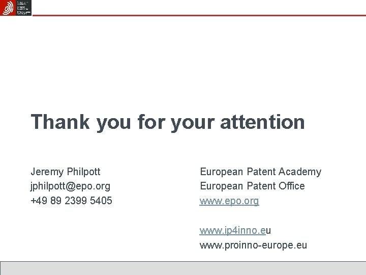 Thank you for your attention Jeremy Philpott jphilpott@epo. org +49 89 2399 5405 European