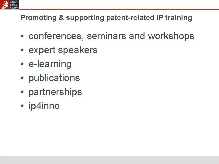 Promoting & supporting patent-related IP training • • • conferences, seminars and workshops expert