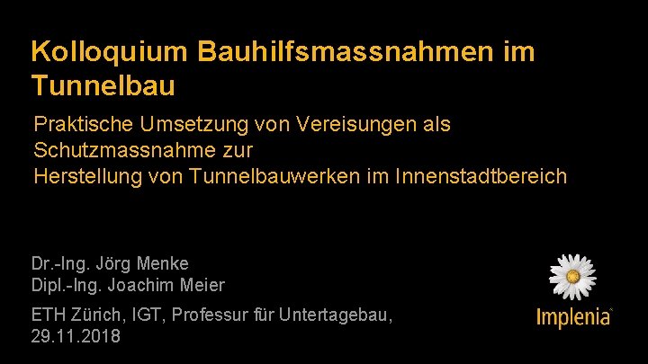 Kolloquium Bauhilfsmassnahmen im Tunnelbau Praktische Umsetzung von Vereisungen als Schutzmassnahme zur Herstellung von Tunnelbauwerken