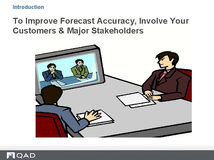 Introduction To Improve Forecast Accuracy, Involve Your Customers & Major Stakeholders Introduction To Improve Forecast Accuracy, Involve Your Customers & Major Stakeholders