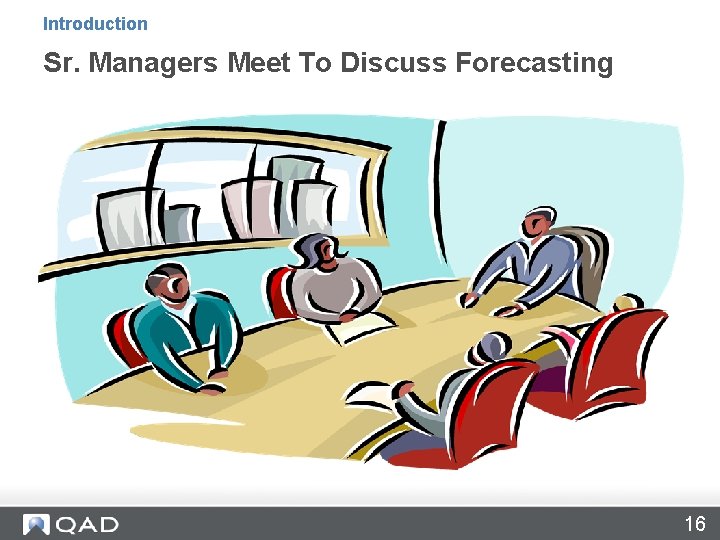 Introduction Sr. Managers Meet To Discuss Forecasting 16 Introduction Sr. Managers Meet To Discuss Forecasting 16