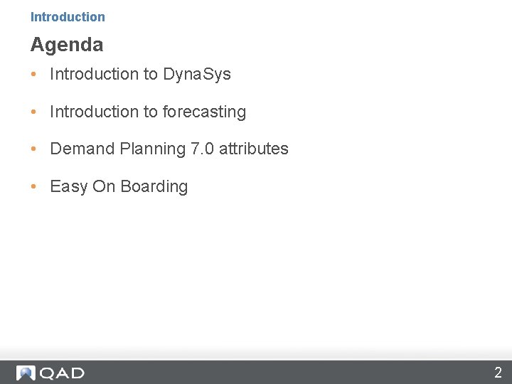 Introduction Agenda • Introduction to Dyna. Sys • Introduction to forecasting • Demand Planning Introduction Agenda • Introduction to Dyna. Sys • Introduction to forecasting • Demand Planning