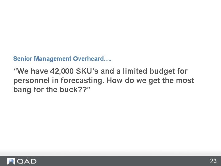 Senior Management Overheard…. “We have 42, 000 SKU’s and a limited budget for personnel Senior Management Overheard…. “We have 42, 000 SKU’s and a limited budget for personnel