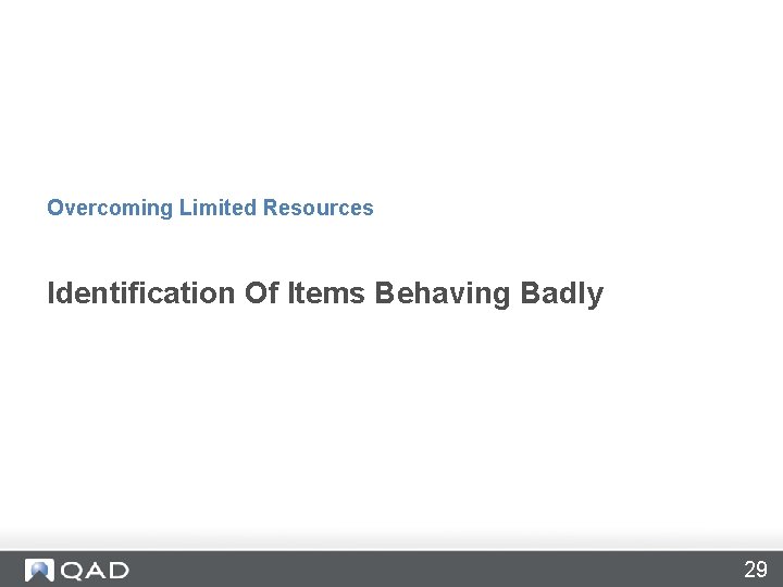 Overcoming Limited Resources Identification Of Items Behaving Badly 29 Overcoming Limited Resources Identification Of Items Behaving Badly 29