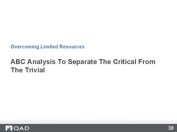 Overcoming Limited Resources ABC Analysis To Separate The Critical From The Trivial 38 Overcoming Limited Resources ABC Analysis To Separate The Critical From The Trivial 38