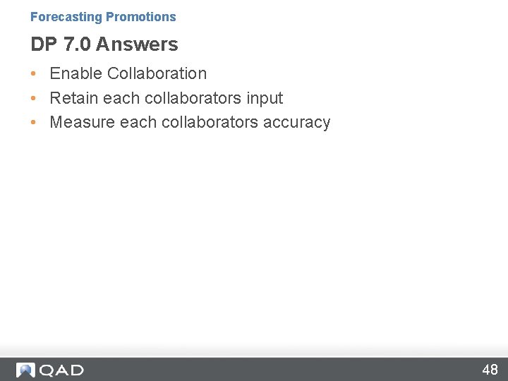 Forecasting Promotions DP 7. 0 Answers • Enable Collaboration • Retain each collaborators input Forecasting Promotions DP 7. 0 Answers • Enable Collaboration • Retain each collaborators input