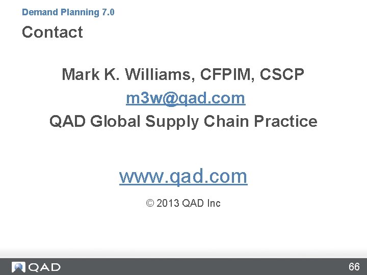 Demand Planning 7. 0 Contact Mark K. Williams, CFPIM, CSCP m 3 w@qad. com Demand Planning 7. 0 Contact Mark K. Williams, CFPIM, CSCP m 3 w@qad. com