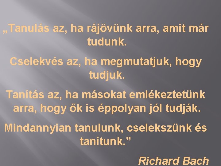 „Tanulás az, ha rájövünk arra, amit már tudunk. Cselekvés az, ha megmutatjuk, hogy tudjuk.