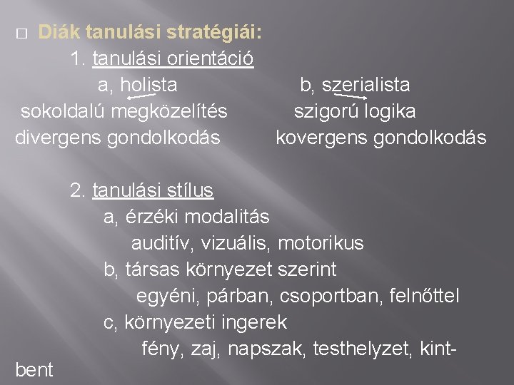 Diák tanulási stratégiái: 1. tanulási orientáció a, holista b, szerialista sokoldalú megközelítés szigorú logika