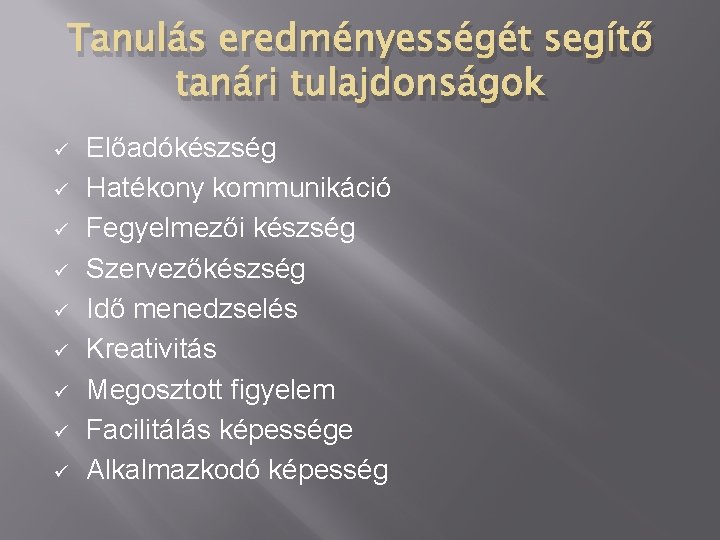 Tanulás eredményességét segítő tanári tulajdonságok ü ü ü ü ü Előadókészség Hatékony kommunikáció Fegyelmezői