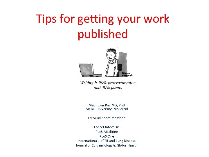 Tips for getting your work published Madhukar Pai, MD, Ph. D Mc. Gill University,