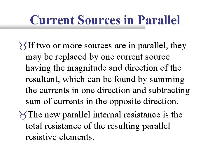 Current Sources in Parallel _If two or more sources are in parallel, they may