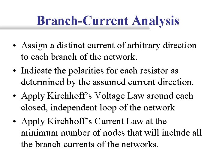 Branch-Current Analysis • Assign a distinct current of arbitrary direction to each branch of