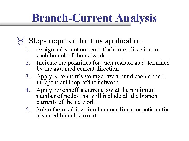 Branch-Current Analysis _ Steps required for this application 1. Assign a distinct current of