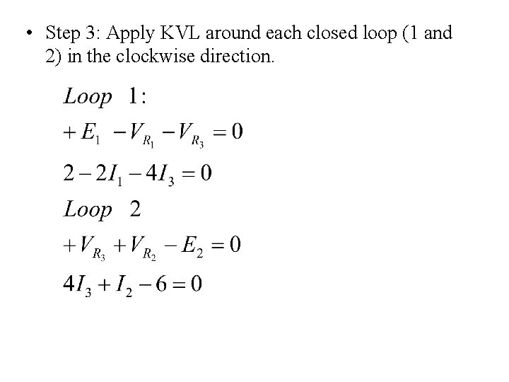  • Step 3: Apply KVL around each closed loop (1 and 2) in