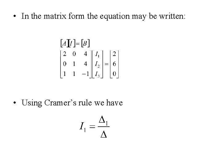  • In the matrix form the equation may be written: • Using Cramer’s