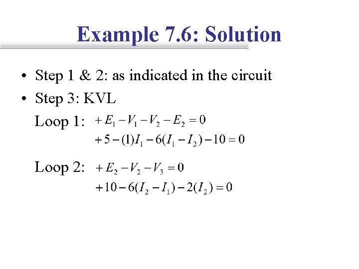 Example 7. 6: Solution • Step 1 & 2: as indicated in the circuit