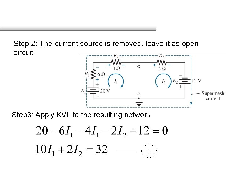 Step 2: The current source is removed, leave it as open circuit Step 3: