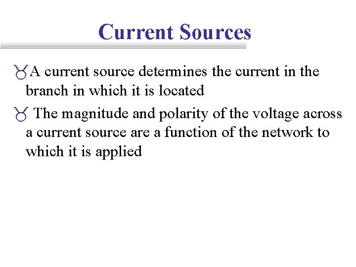 Current Sources _A current source determines the current in the branch in which it