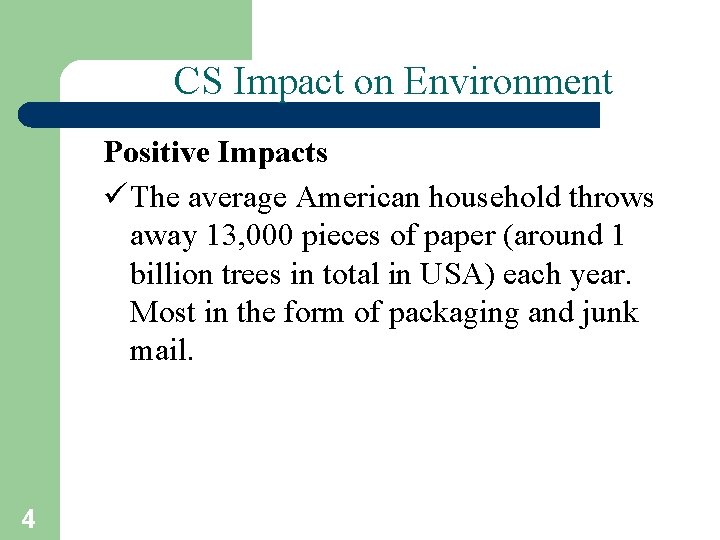 CS Impact on Environment Positive Impacts ü The average American household throws away 13,