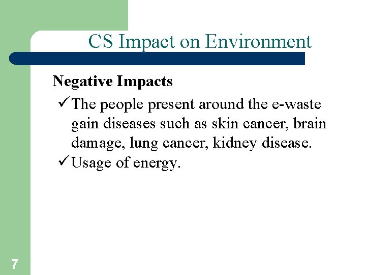 CS Impact on Environment Negative Impacts ü The people present around the e-waste gain