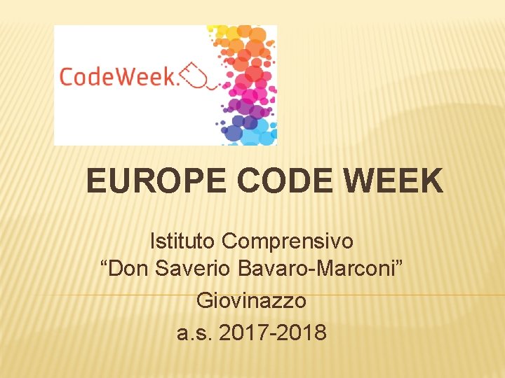 EUROPE CODE WEEK Istituto Comprensivo “Don Saverio Bavaro-Marconi” Giovinazzo a. s. 2017 -2018 