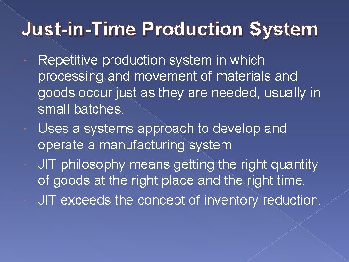 Just-in-Time Production System Repetitive production system in which processing and movement of materials and