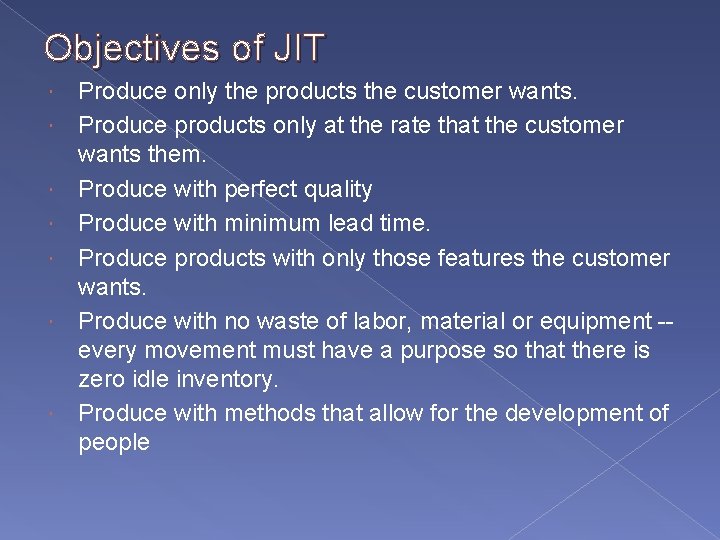 Objectives of JIT Produce only the products the customer wants. Produce products only at