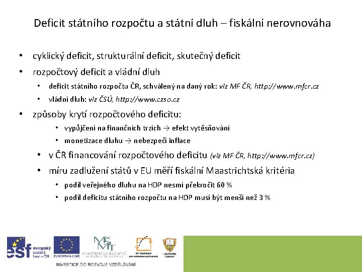 Deficit státního rozpočtu a státní dluh – fiskální nerovnováha • cyklický deficit, strukturální deficit,