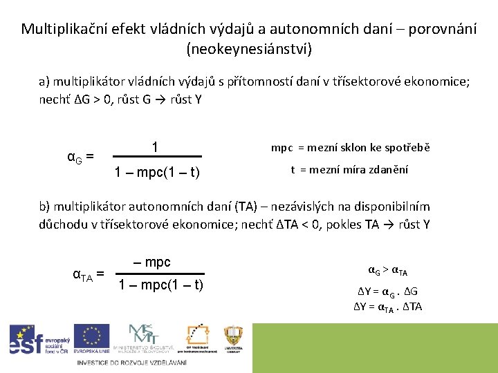 Multiplikační efekt vládních výdajů a autonomních daní – porovnání (neokeynesiánství) a) multiplikátor vládních výdajů