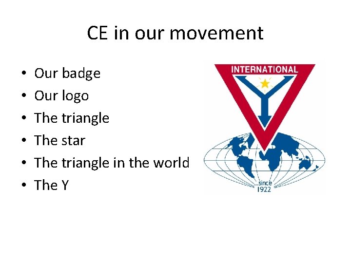 CE in our movement • • • Our badge Our logo The triangle The