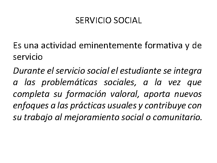 SERVICIO SOCIAL Es una actividad eminentemente formativa y de servicio Durante el servicio social