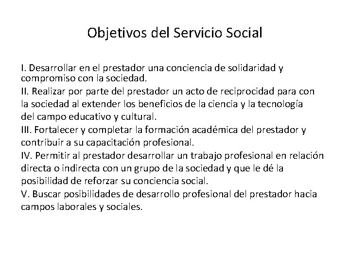 Objetivos del Servicio Social I. Desarrollar en el prestador una conciencia de solidaridad y