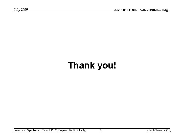 July 2009 doc. : IEEE 802. 15 -09 -0480 -02 -004 g Thank you!