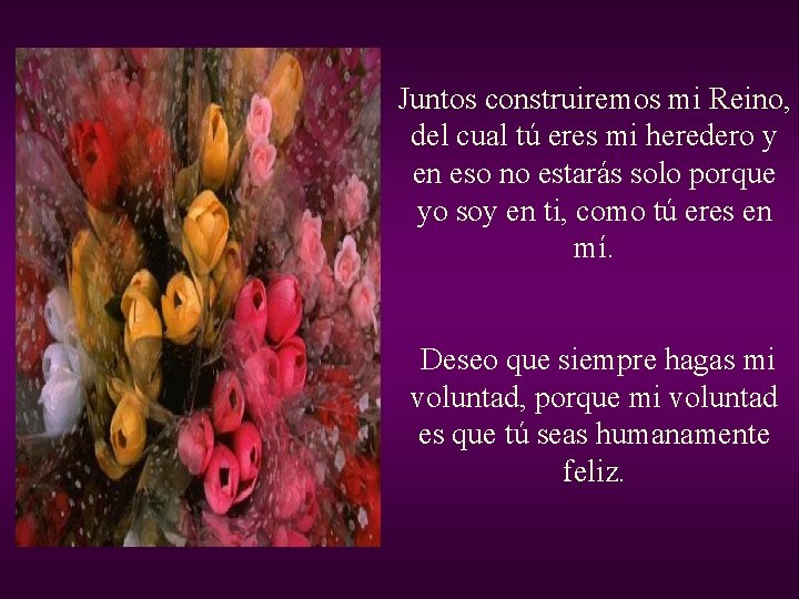 Juntos construiremos mi Reino, del cual tú eres mi heredero y en eso no Juntos construiremos mi Reino, del cual tú eres mi heredero y en eso no