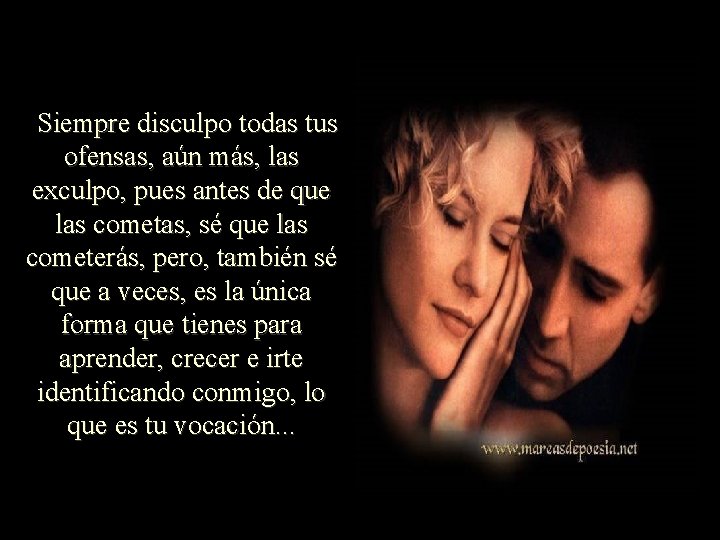 Siempre disculpo todas tus ofensas, aún más, las exculpo, pues antes de que las Siempre disculpo todas tus ofensas, aún más, las exculpo, pues antes de que las