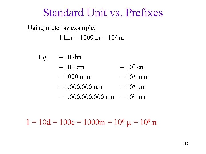Standard Unit vs. Prefixes Using meter as example: 1 km = 1000 m =