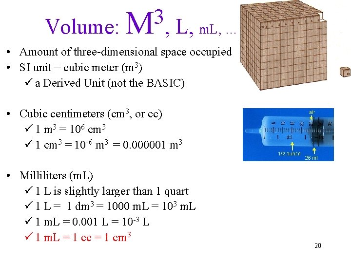 3 Volume: M , L, m. L, … • Amount of three-dimensional space occupied