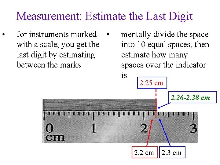 Measurement: Estimate the Last Digit • for instruments marked • with a scale, you