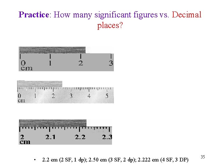 Practice: How many significant figures vs. Decimal places? • 2. 2 cm (2 SF,