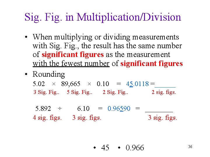 Sig. Fig. in Multiplication/Division • When multiplying or dividing measurements with Sig. Fig. ,