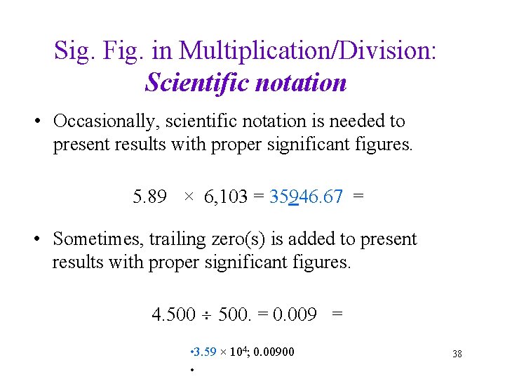 Sig. Fig. in Multiplication/Division: Scientific notation • Occasionally, scientific notation is needed to present