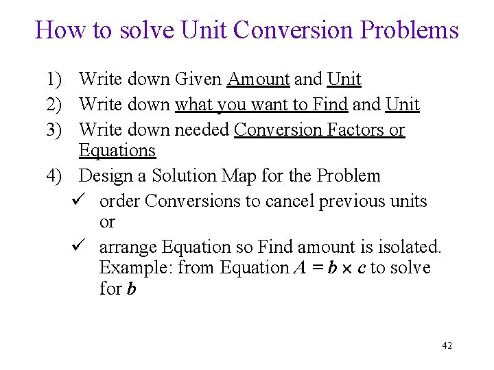 How to solve Unit Conversion Problems 1) Write down Given Amount and Unit 2)