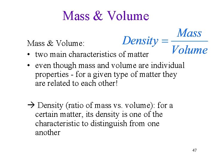 Mass & Volume: • two main characteristics of matter • even though mass and