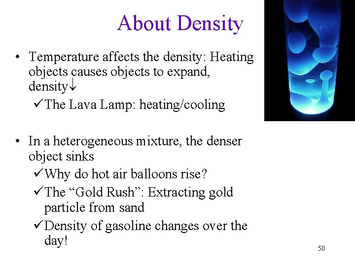 About Density • Temperature affects the density: Heating objects causes objects to expand, density