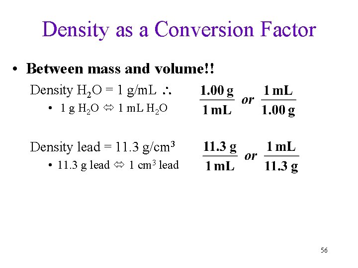 Density as a Conversion Factor • Between mass and volume!! Density H 2 O