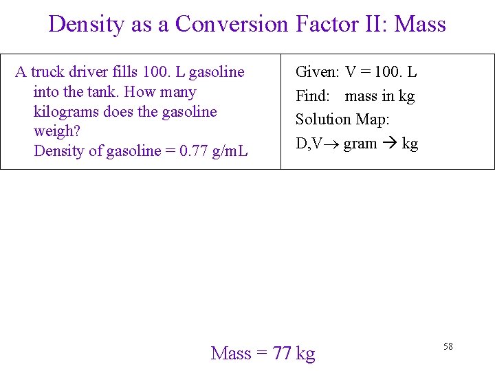 Density as a Conversion Factor II: Mass A truck driver fills 100. L gasoline