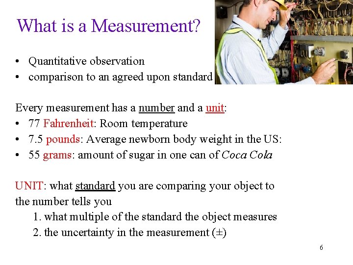 What is a Measurement? • Quantitative observation • comparison to an agreed upon standard